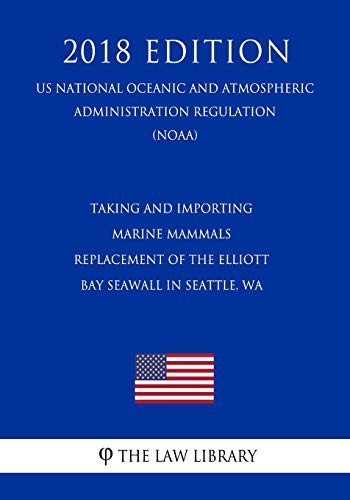 Taking and Importing Marine Mammals - Replacement of the Elliott Bay Seawall in Seattle, WA
