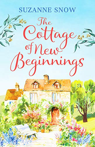 The Cottage of New Beginnings : The perfect cosy and feel-good romance to curl up with