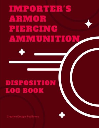 Importer's Armor Piercing Ammunition Disposition Record Book