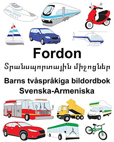 Svenska-Armeniska Fordon/Տրանսպորտային միջոցներ Barns tvåspråkiga bildordbok