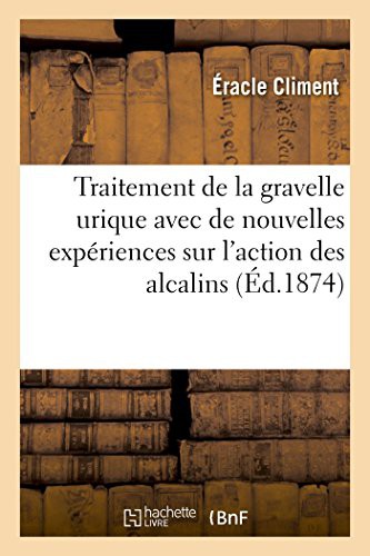 Traitement de la gravelle urique avec de nouvelles expériences sur l'action des alcalins