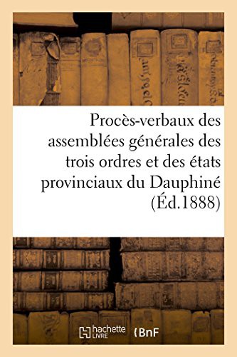 Procès-verbaux des assemblées générales des trois ordres et des états provinciaux du Dauphiné