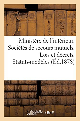 Ministère de l'intérieur. Sociétés de secours mutuels. Lois et décrets. Statuts-modèles. 10e édition
