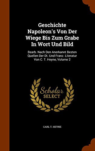 Geschichte Napoleon's Von Der Wiege Bis Zum Grabe In Wort Und Bild