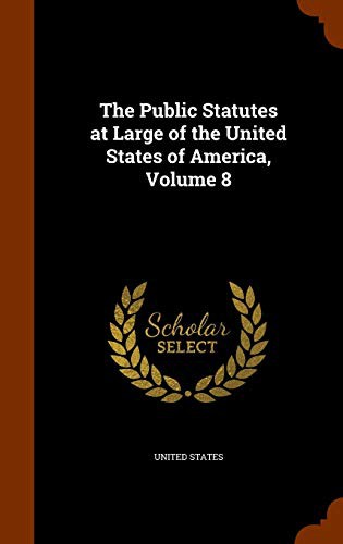 The Public Statutes at Large of the United States of America, Volume 8