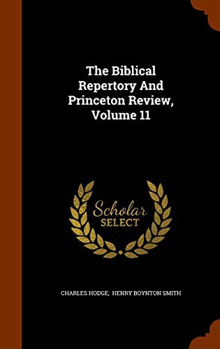 The Biblical Repertory And Princeton Review, Volume 11