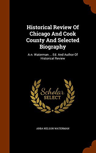 Historical Review Of Chicago And Cook County And Selected Biography