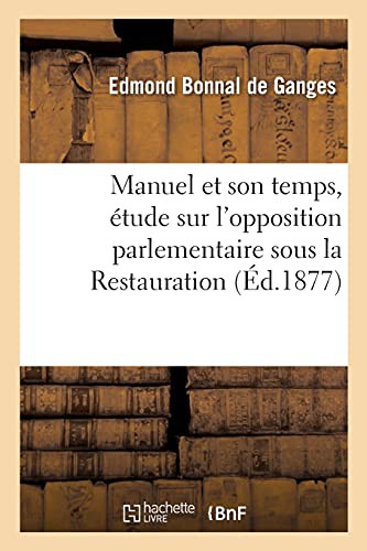 Manuel et son temps, étude sur l'opposition parlementaire sous la Restauration