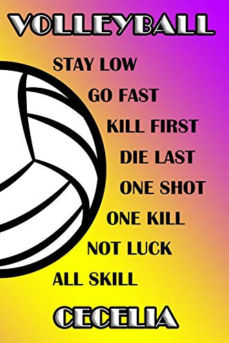 Volleyball Stay Low Go Fast Kill First Die Last One Shot One Kill Not Luck All Skill Cecelia