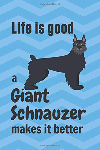 Life is good a Giant Schnauzer makes it better