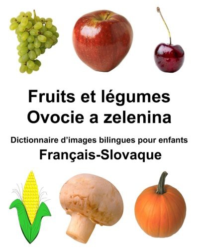 Français-Slovaque Fruits et légumes/Ovocie a zelenina Dictionnaire d’images bilingues pour enfants