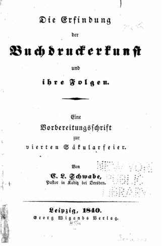 Die Erfindung der Buchdruckerkunst und ihre Folgen Eine Vorbereitungsschrift zur vierten Säkularfeier