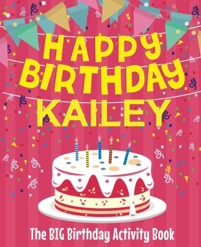 Happy Birthday Kailey - The Big Birthday Activity Book
