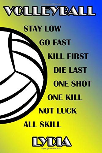 Volleyball Stay Low Go Fast Kill First Die Last One Shot One Kill Not Luck All Skill Lydia