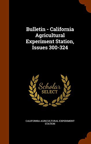 Bulletin - California Agricultural Experiment Station, Issues 300-324