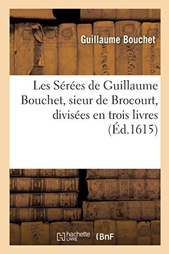 Les Sérées de Guillaume Bouchet, sieur de Brocourt, divisées en trois livres