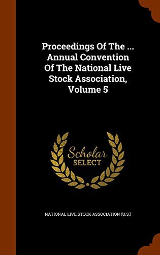 Proceedings Of The ... Annual Convention Of The National Live Stock Association, Volume 5