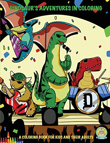 Dinosaur's Adventures in Coloring : A Coloring Book for Kids and their Adults