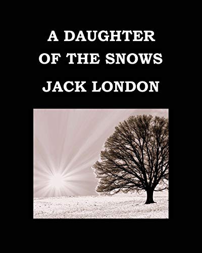 A DAUGHTER OF THE SNOWS Jack London : Large Print Edition - Publication date