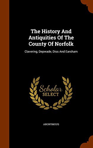 The History And Antiquities Of The County Of Norfolk