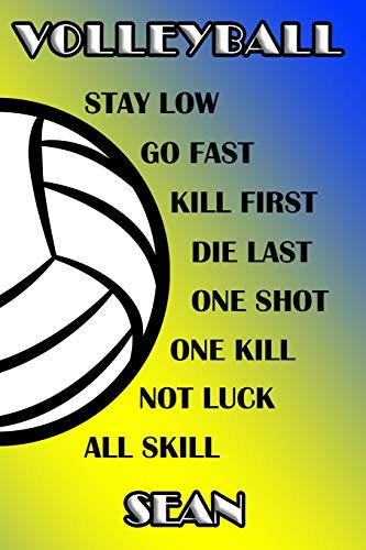Volleyball Stay Low Go Fast Kill First Die Last One Shot One Kill Not Luck All Skill Sean