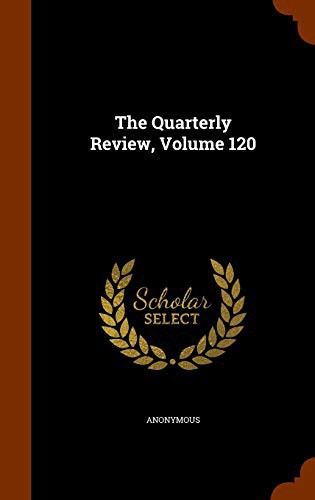 The Quarterly Review, Volume 120