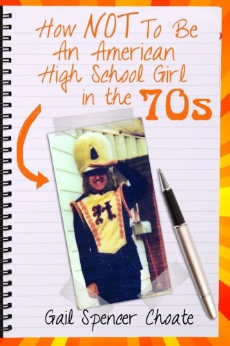How NOT To Be An American High School Girl in the 70s