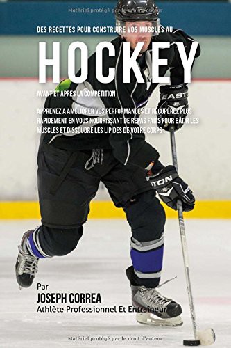 Des Recettes Pour Construire Vos Muscles Au Hockey Avant Et Apres La Competition
