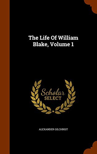 The Life Of William Blake, Volume 1