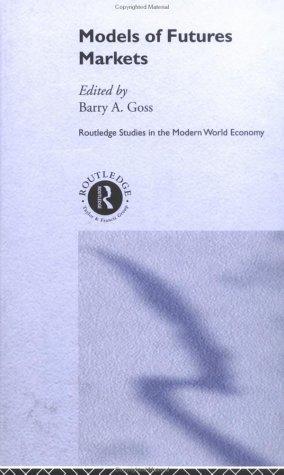 Models of Futures Markets (Routledge Studies in the Modern World Economy, 18)