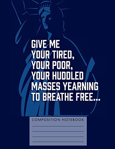 Give me your tired, your poor, your huddled masses yearning to breathe free?
