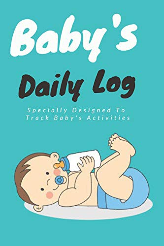 Baby's Daily Log Book : 100 Pages Log Book For Infant, Newborn Daily Activities