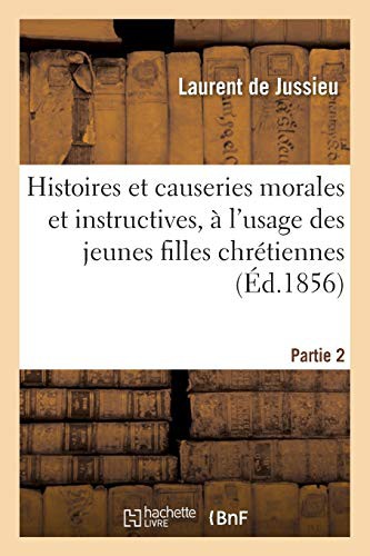 Histoires et causeries morales et instructives, à l'usage des jeunes filles chrétiennes Partie 2