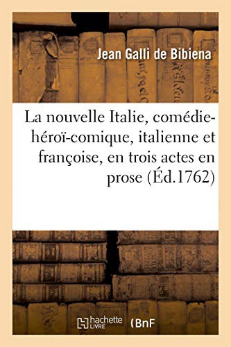 La nouvelle Italie , comédie-héroï-comique, italienne et françoise, en trois actes en prose