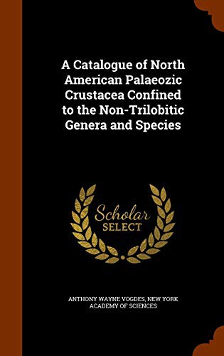 A Catalogue of North American Palaeozic Crustacea Confined to the Non-Trilobitic Genera and Species