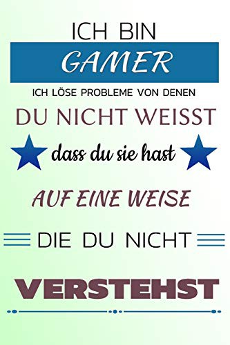 Ich bin Gamer Ich löse Probleme von denen du nicht weißt dass du sie hast - Auf eine Weise die du nicht verstehst