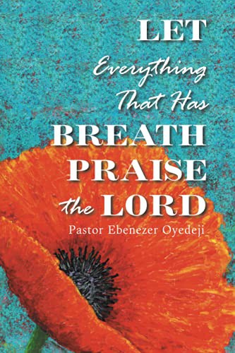 Let Everything That Has Breath Praise the Lord