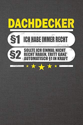Dachdecker §1 Ich Habe Immer Recht §2 Sollte Ich Einmal Nicht Recht Haben, Tritt Ganz Automatisch §1 In Kraft