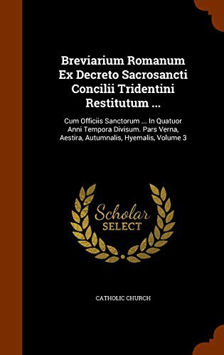Breviarium Romanum Ex Decreto Sacrosancti Concilii Tridentini Restitutum ...