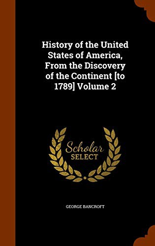 History of the United States of America, From the Discovery of the Continent [to 1789] Volume 2