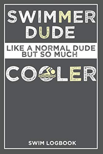 Swimming Dude Like a Normal Dude But So Much cooler Swim Log Book
