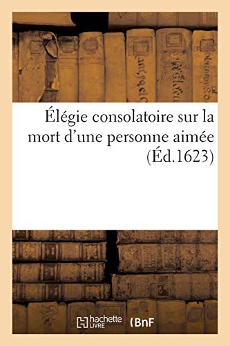 Élégie consolatoire sur la mort d'une personne aimée, avec un chant triomphal sur le mesme sujet