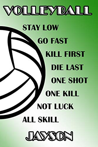 Volleyball Stay Low Go Fast Kill First Die Last One Shot One Kill Not Luck All Skill Jayson