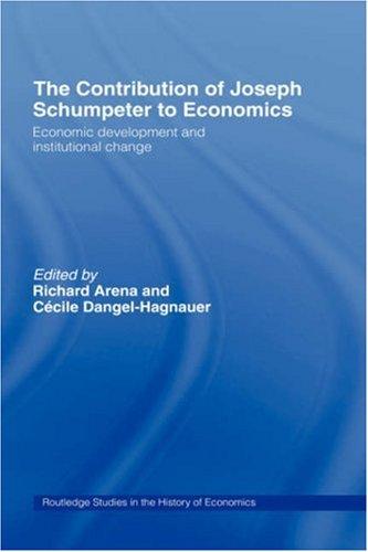 Contribution of Joseph A. Schumpeter to Economics (Routledge Studies in the History Ofeconomics, 43)