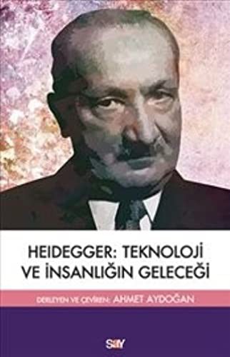 Heidegger Teknoloji ve Insanligin Gelecegi