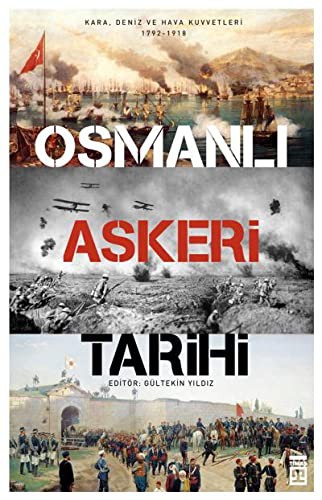 Dünya Savas Tarihi - Osmanli Askeri Tarihi - Kara, Deniz ve Hava Kuvvetleri 1729-1918