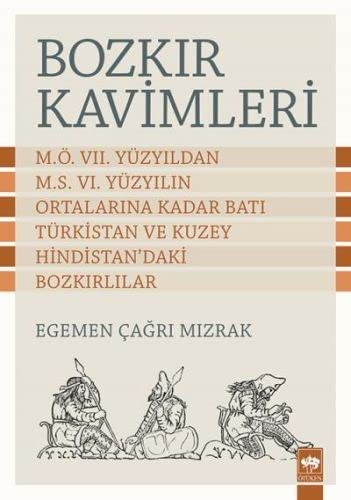 Bozkir Kavimleri - M.Ö. VII. Yüzyildan M.S. VI. Yüzyilin Ortalarina Kadar Bati Türkistan ve Kuzey Hindistan'daki Bozkirlilar