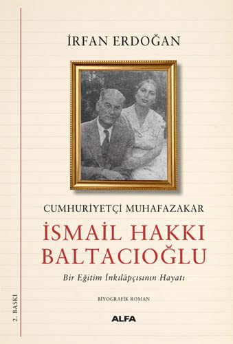 Cumhuriyetci Muhafazakar Ismail Hakki Baltacioglu - Bir Egitim Inkilapcisinin Hayati