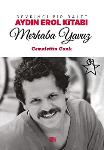 Devrimci Bir Balet Aydin Erol Kitabi - Merhaba Yavuz