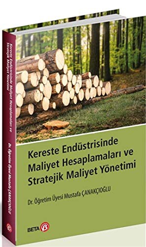 Kereste Endüstrisinde Maliyet Hesaplamalari ve Stratejik Maliyet Yönetimi